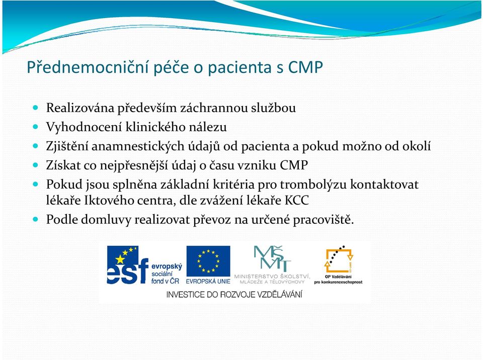 nejpřesnější údaj o času vzniku CMP Pokud jsou splněna ě základní kritéria iéi pro trombolýzu