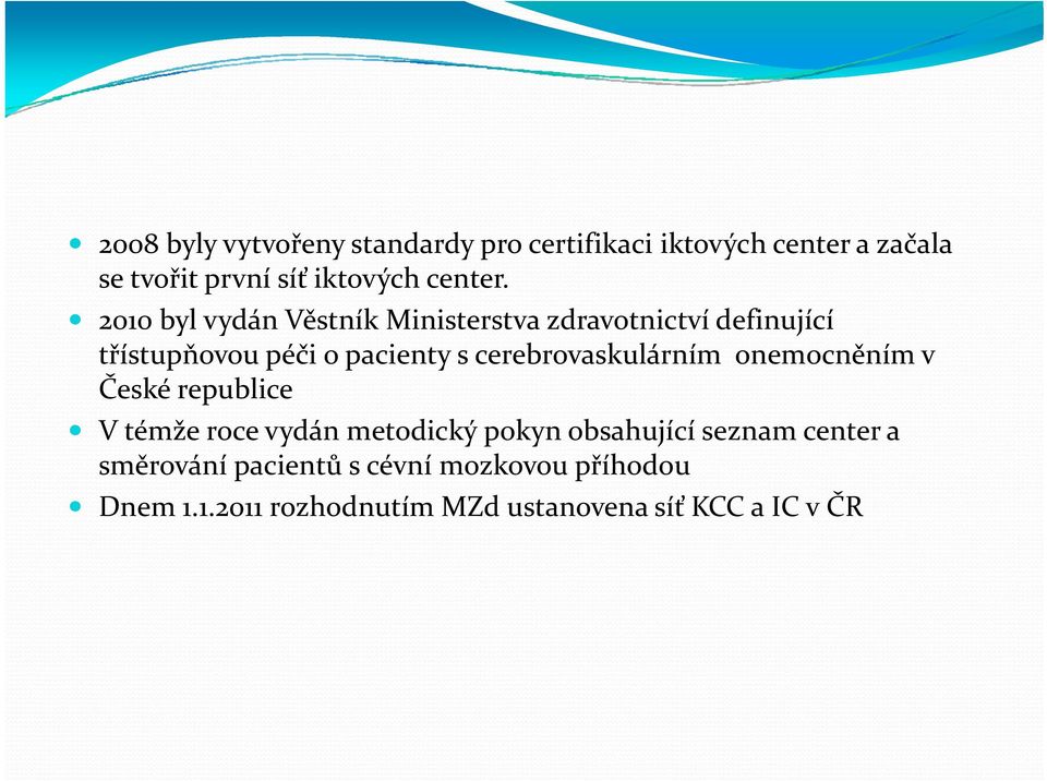 2010 byl vydán Věstník Ministerstva zdravotnictví definující třístupňovou péči o pacienty s