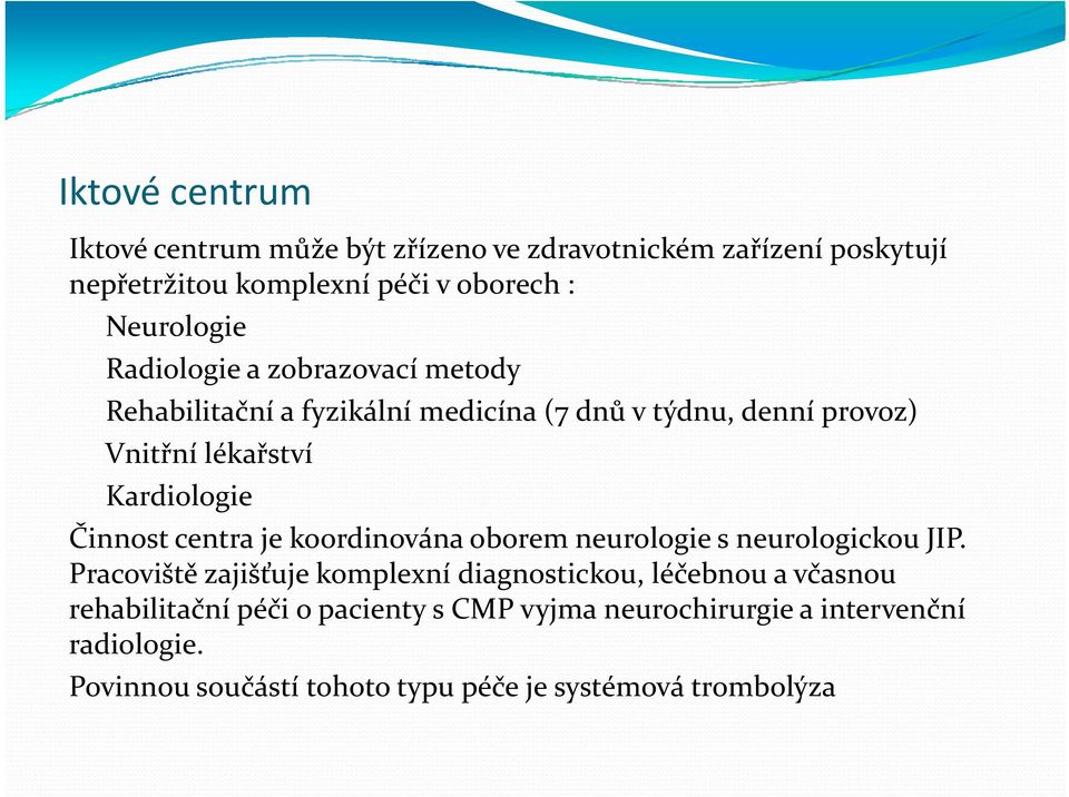 centra je koordinována oborem neurologie s neurologickou JIP.