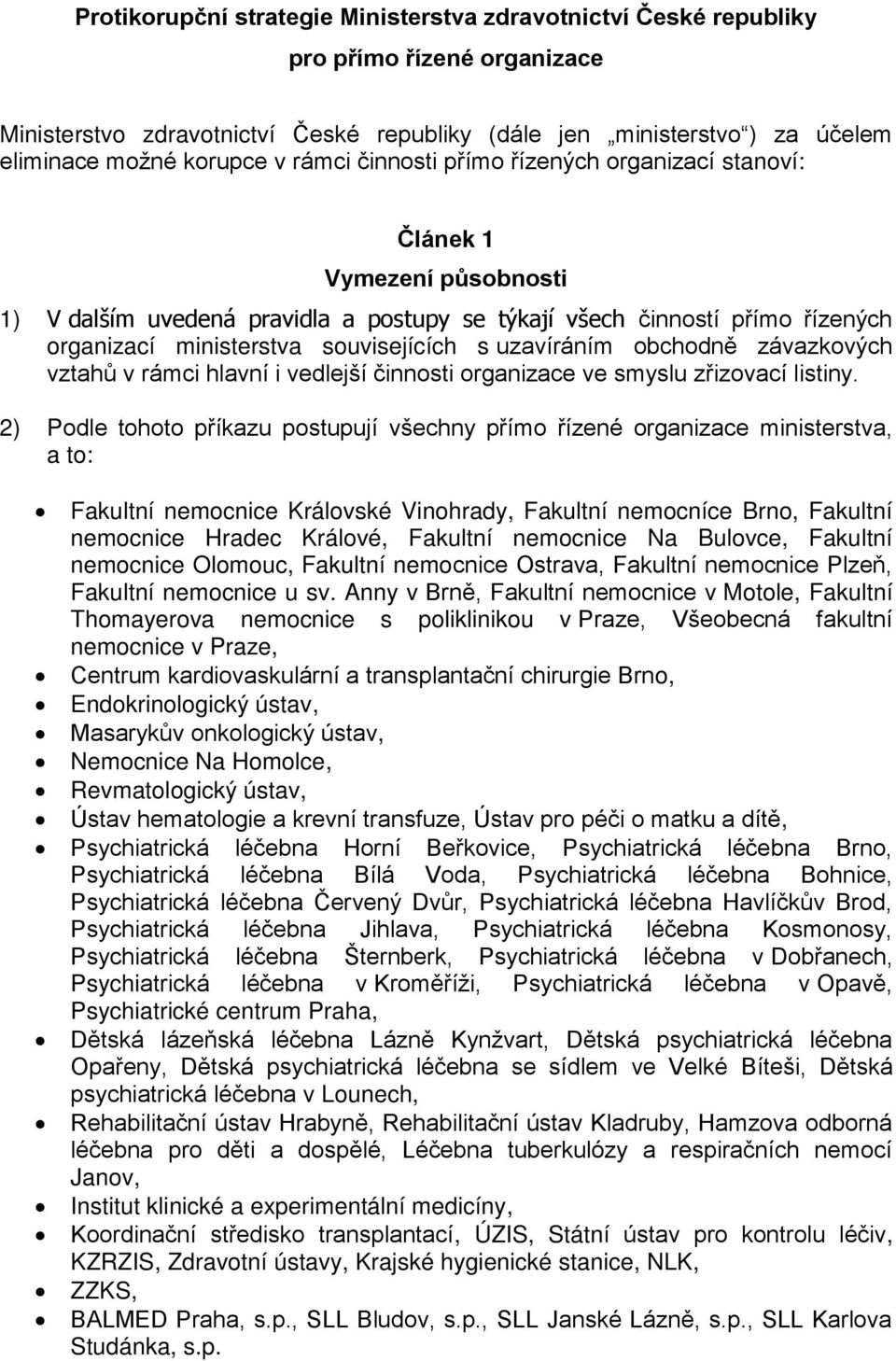 uzavíráním obchodně závazkových vztahů v rámci hlavní i vedlejší činnosti organizace ve smyslu zřizovací listiny.
