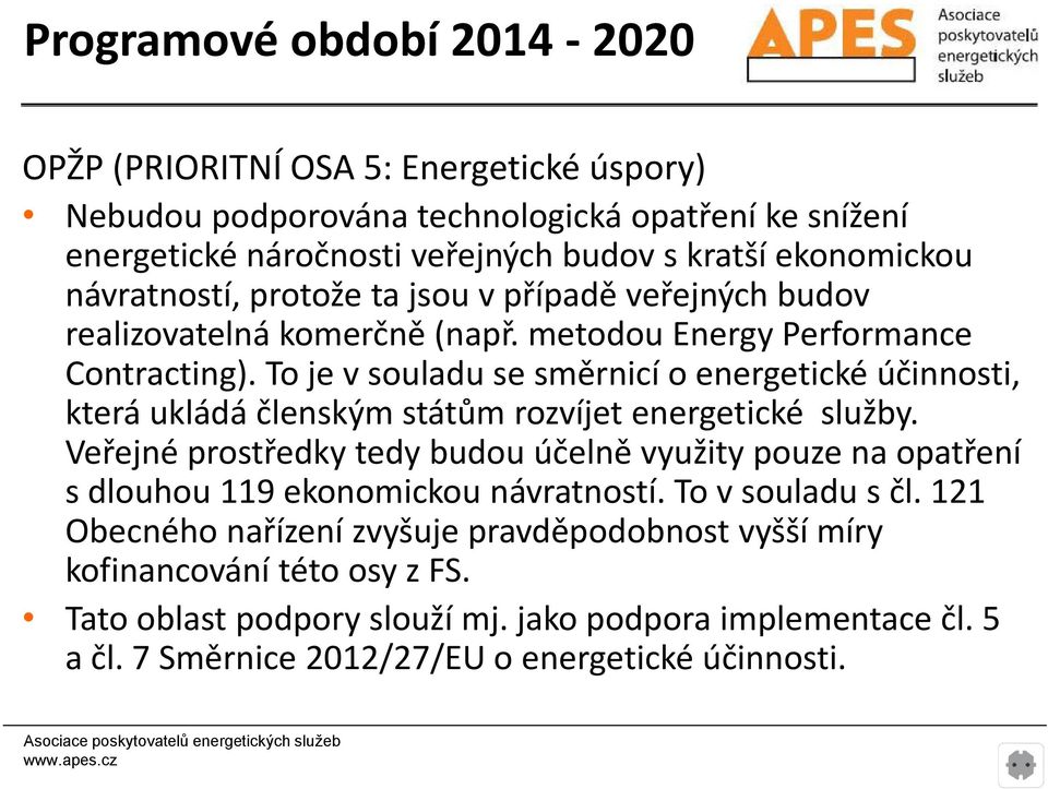 To je v souladu se směrnicí o energetické účinnosti, která ukládá členským státům rozvíjet energetické služby.