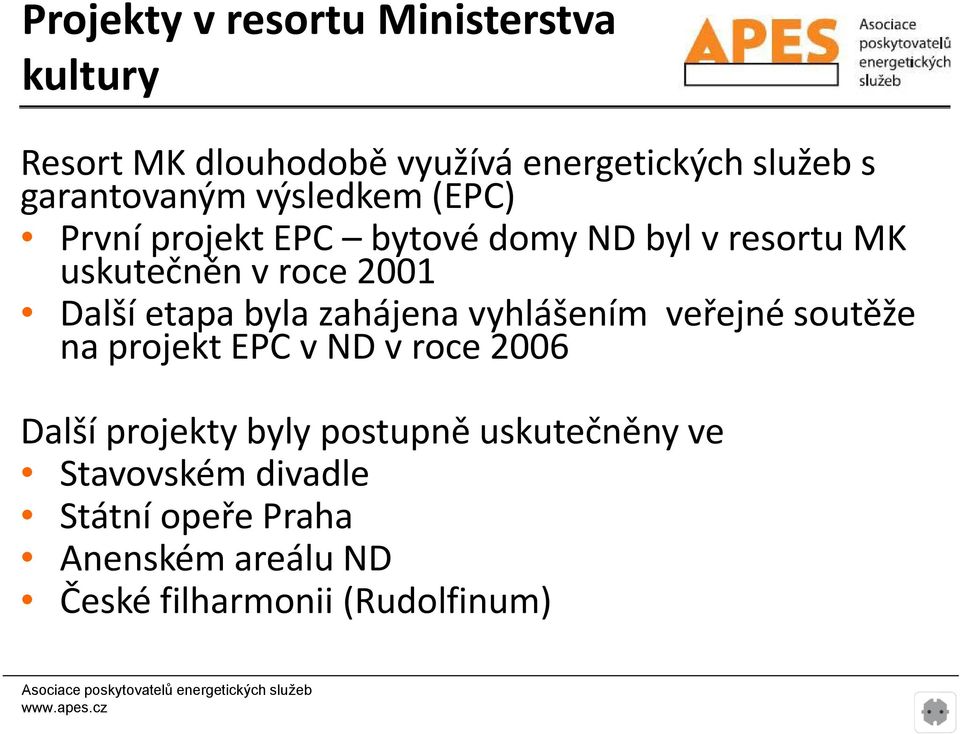 Další etapa byla zahájena vyhlášením veřejné soutěže na projekt EPC v ND v roce 2006 Další projekty