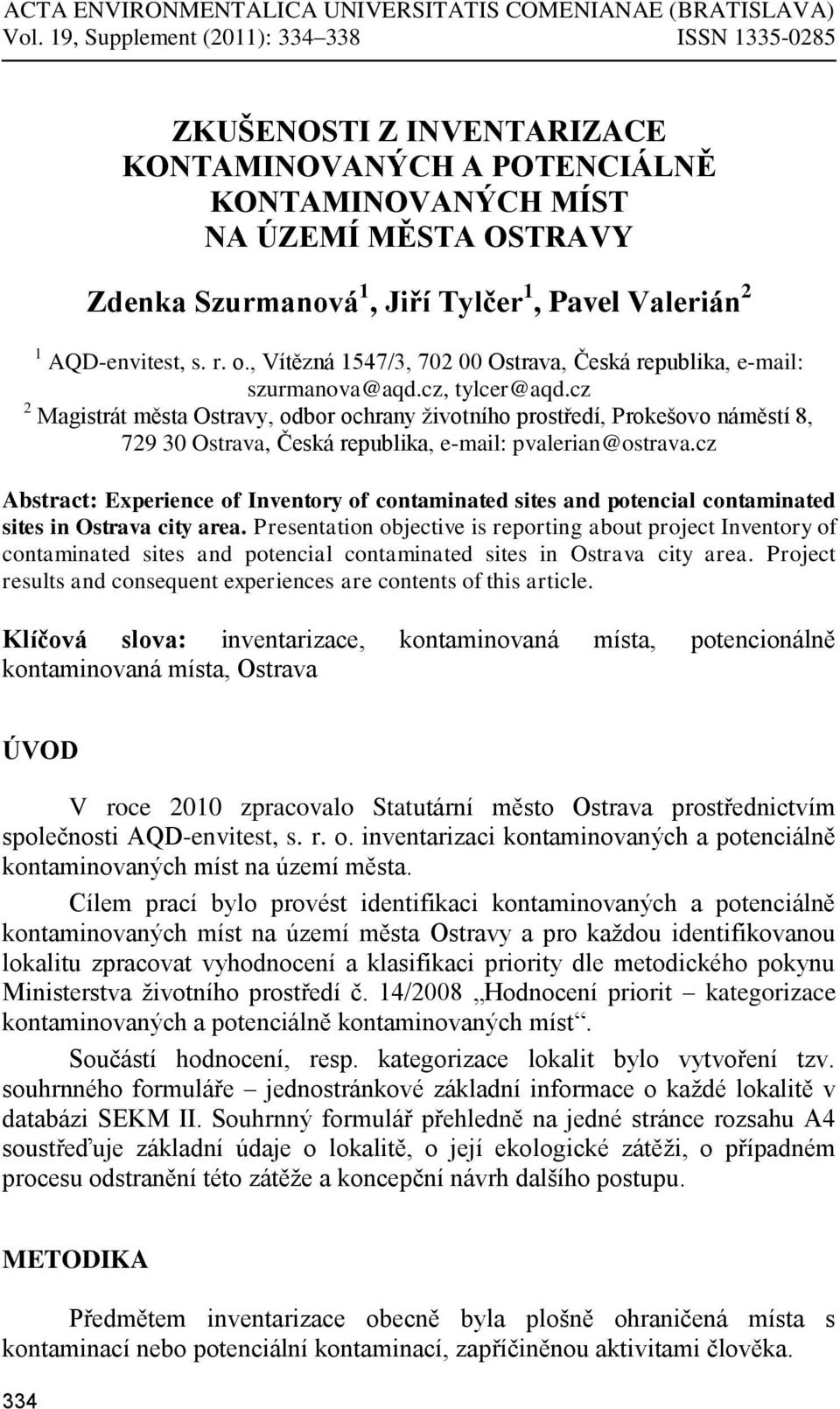 1 AQD-envitest, s. r. o., Vítězná 1547/3, 702 00 Ostrava, Česká republika, e-mail: szurmanova@aqd.cz, tylcer@aqd.