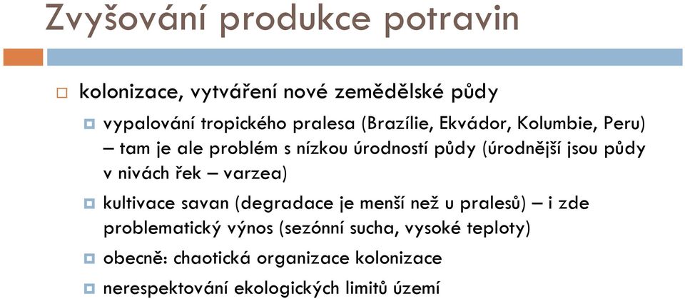 nivách řek varzea) kultivace savan (degradace je menší než u pralesů) i zde problematický výnos