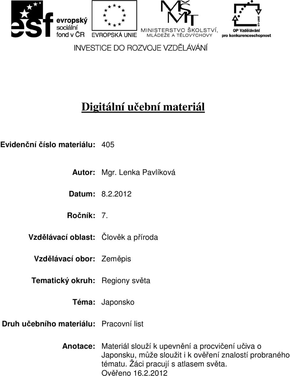 Vzdělávací oblast: Člověk a příroda Vzdělávací obor: Zeměpis Tematický okruh: Regiony světa Téma: Japonsko