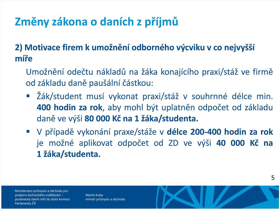 délce min. 400 hodin za rok, aby mohl být uplatněn odpočet od základu daně ve výši 80 000 Kč na 1 žáka/studenta.