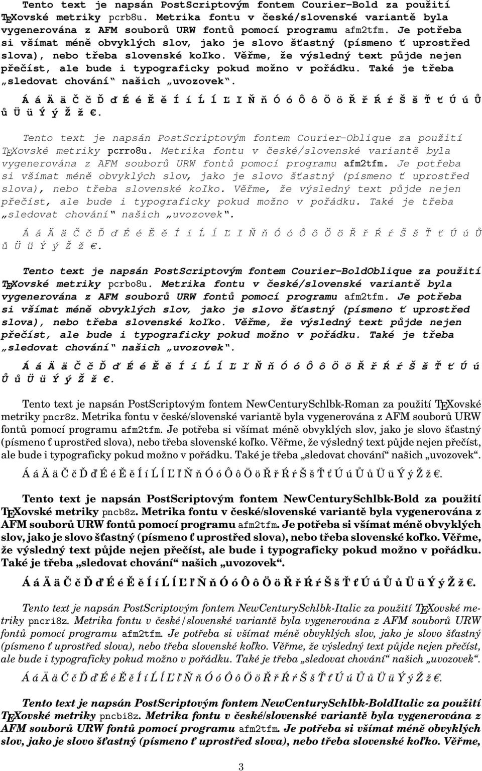 Metrika fontu v české/slovenské variantě byla Tento text je napsán PostScriptovým fontem Courier-BoldOblique za použití TEXovské metriky pcrbo8u.