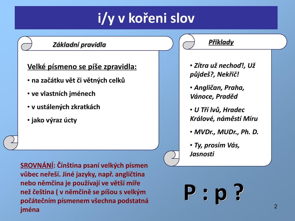 angličtina nebo němčina je používají ve větší míře než čeština ( v němčině se píšou s velkým počátečním písmenem všechna podstatná