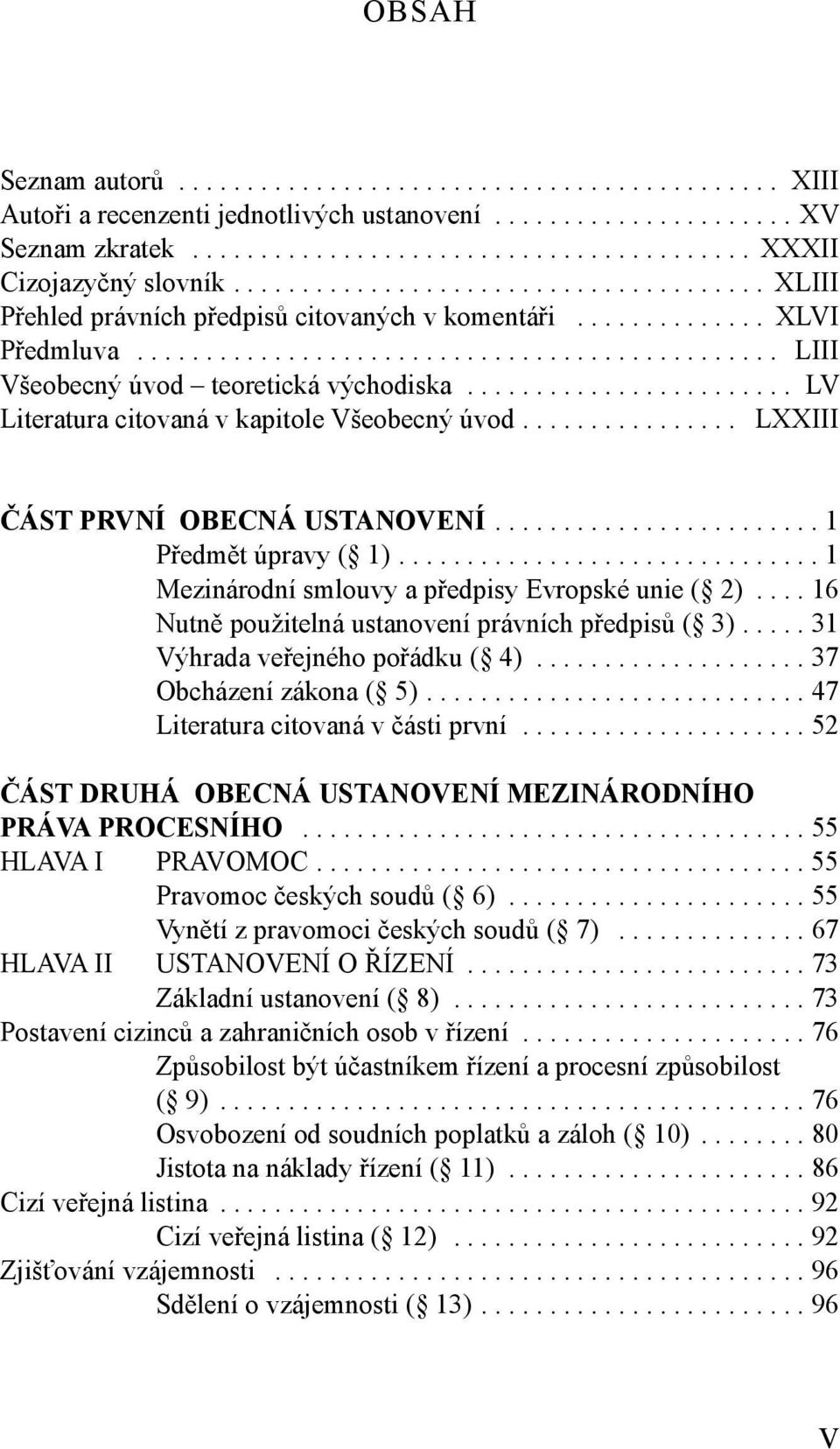 ....................... LV Literatura citovaná v kapitole Všeobecný úvod................ LXXIII ČÁST PRVNÍ OBECNÁ USTANOVENÍ........................ 1 Předmět úpravy ( 1).