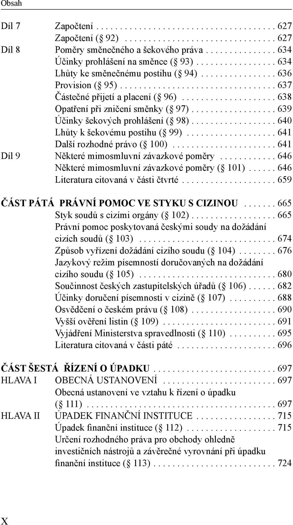 ................. 639 Účinky šekových prohlášení ( 98).................. 640 Lhůty k šekovému postihu ( 99)................... 641 Další rozhodné právo ( 100).