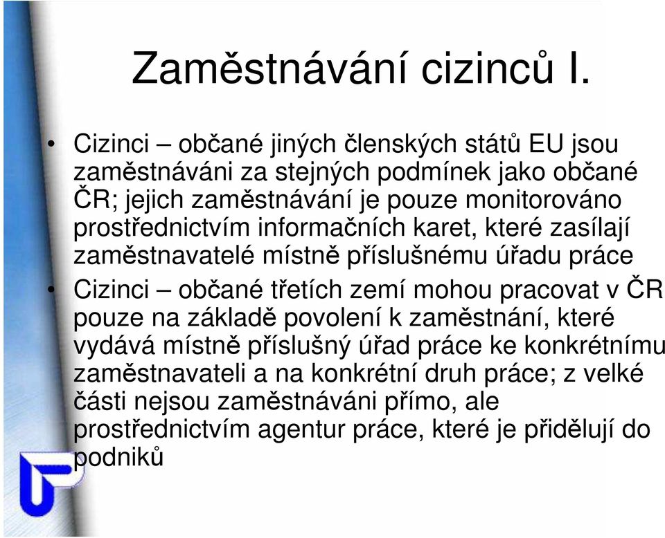 prostřednictvím informačních karet, které zasílají zaměstnavatelé místně příslušnému úřadu práce Cizinci občané třetích zemí mohou
