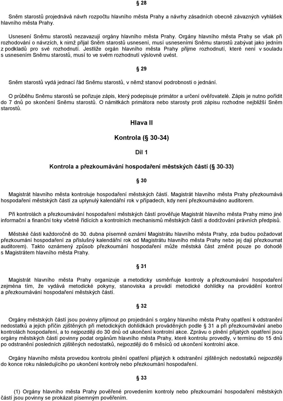 Jestliţe orgán hlavního města Prahy přijme rozhodnutí, které není v souladu s usnesením Sněmu starostů, musí to ve svém rozhodnutí výslovně uvést.