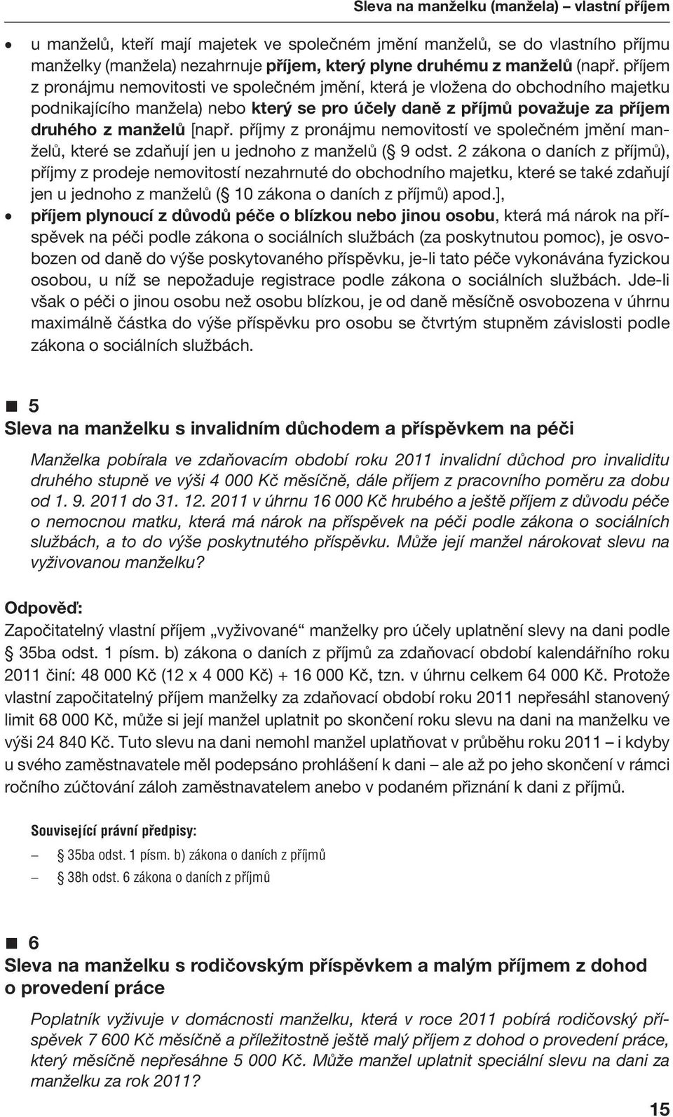 příjmy z pronájmu nemovitostí ve společném jmění manželů, které se zdaňují jen u jednoho z manželů ( 9 odst.