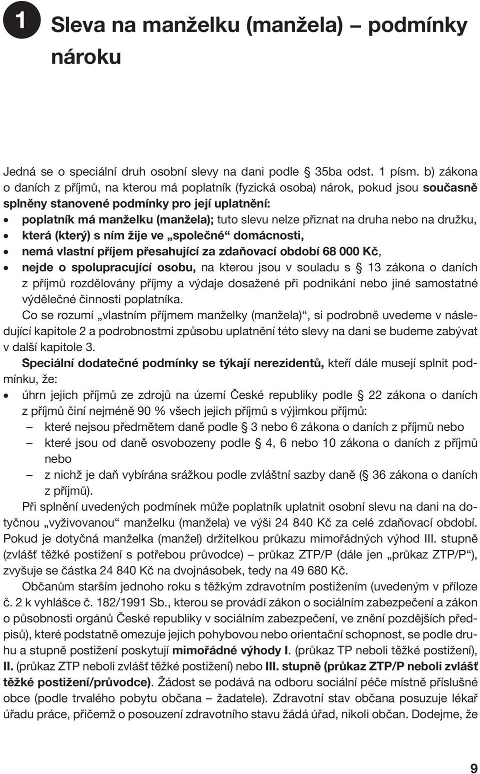 na druha nebo na družku, která (který) s ním žije ve společné domácnosti, nemá vlastní příjem přesahující za zdaňovací období 68 000 Kč, nejde o spolupracující osobu, na kterou jsou v souladu s 13