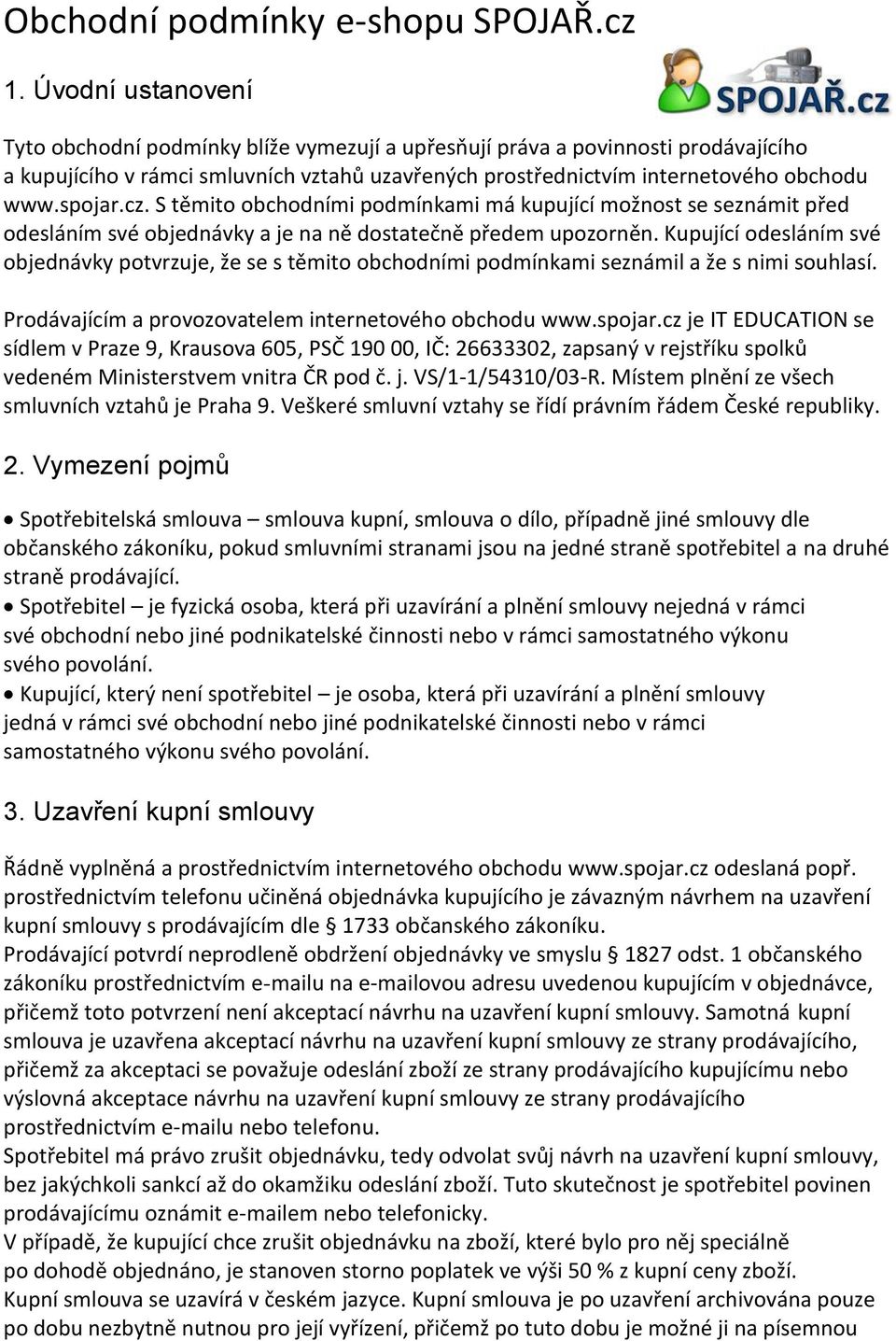 cz. S těmito obchodními podmínkami má kupující možnost se seznámit před odesláním své objednávky a je na ně dostatečně předem upozorněn.