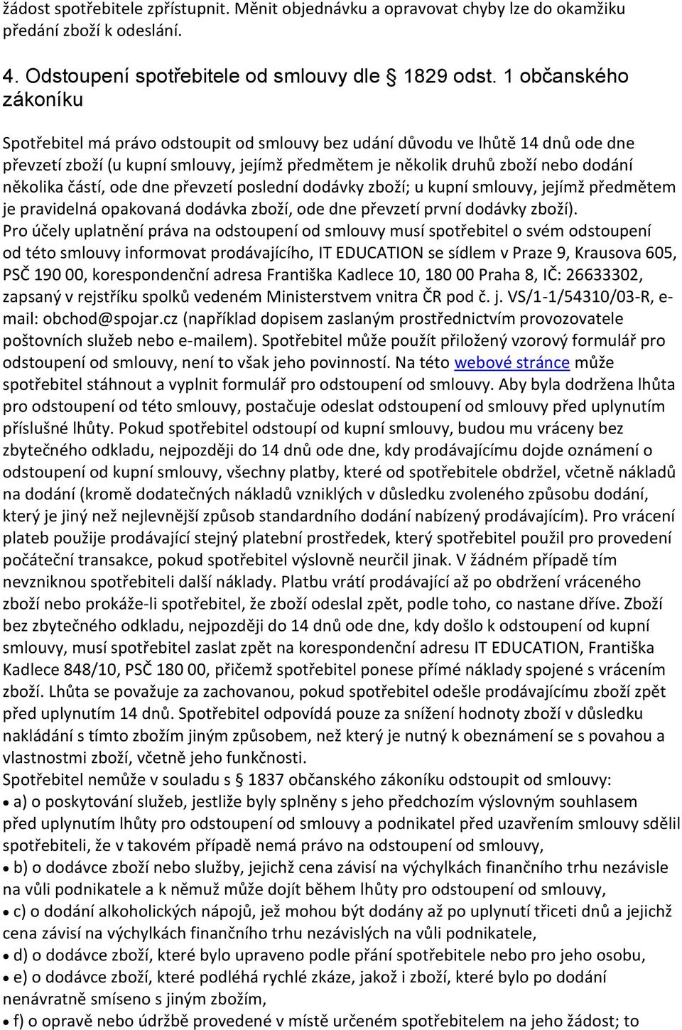 částí, ode dne převzetí poslední dodávky zboží; u kupní smlouvy, jejímž předmětem je pravidelná opakovaná dodávka zboží, ode dne převzetí první dodávky zboží).