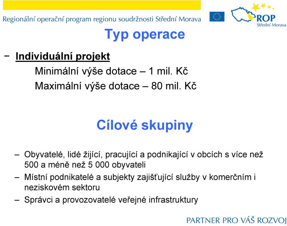 Kč Cílové skupiny Obyvatelé, lidé žijící, pracující a podnikající v obcích s více než