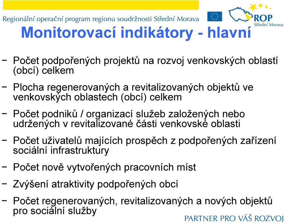 venkovské oblasti Počet uživatelů ů majících c prospěch z podpořených zařízení sociální infrastruktury Počet nově vytvořených pracovních míst