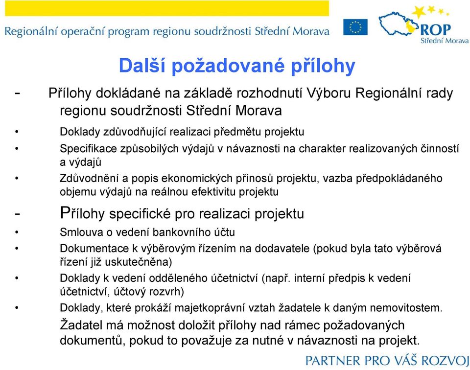 specifické pro realizaci projektu Smlouva o vedení bankovního účtu Dokumentace k výběrovým řízením na dodavatele (pokud byla tato výběrová řízení již uskutečněna) Doklady k vedení odděleného