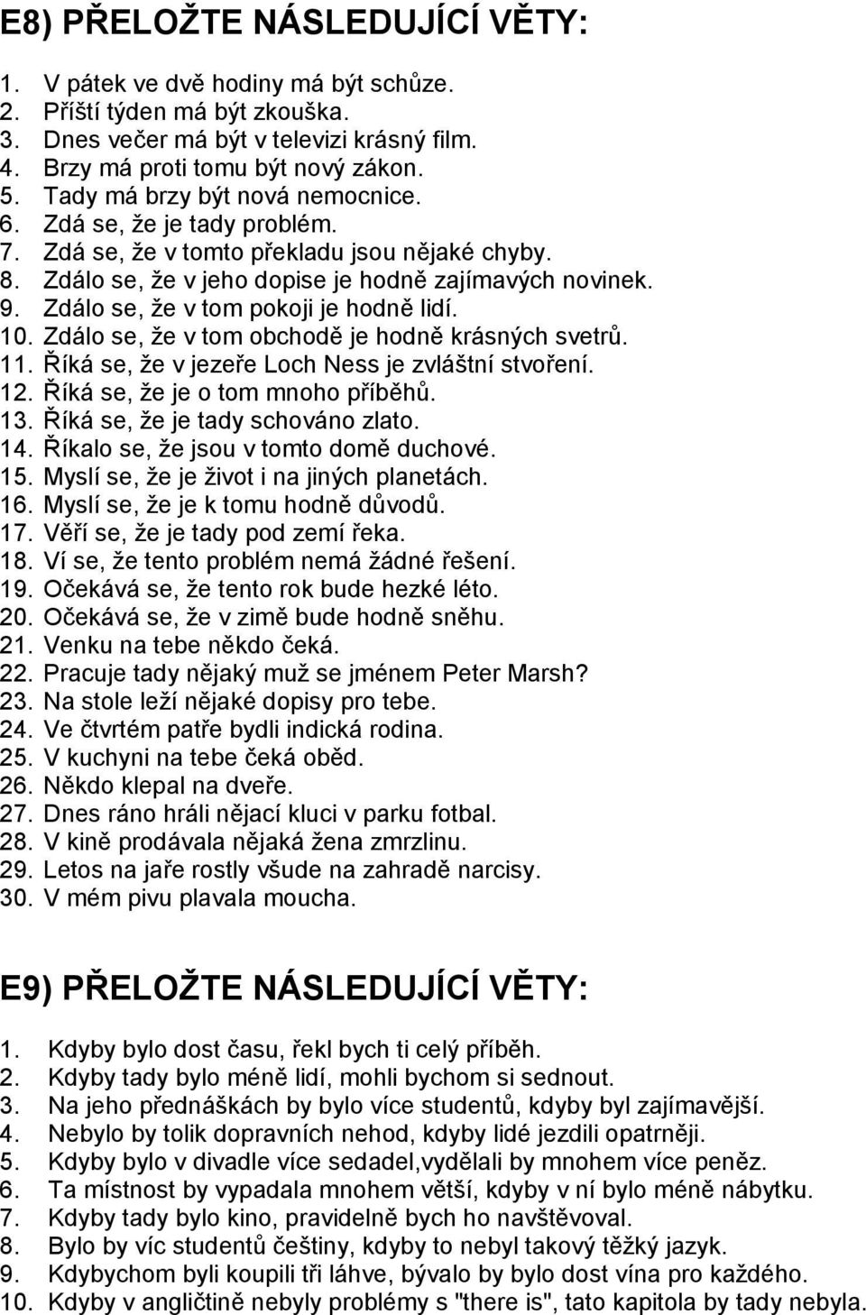 Zdálo se, že v tom pokoji je hodně lidí. 10. Zdálo se, že v tom obchodě je hodně krásných svetrů. 11. Říká se, že v jezeře Loch Ness je zvláštní stvoření. 12. Říká se, že je o tom mnoho příběhů. 13.