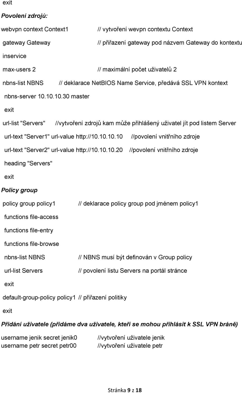 10.10.30 master url-list "Servers" //vytvoření zdrojů kam může přihlášený uživatel jít pod listem Server url-text "Server1" url-value http://10.10.10.10 url-text "Server2" url-value