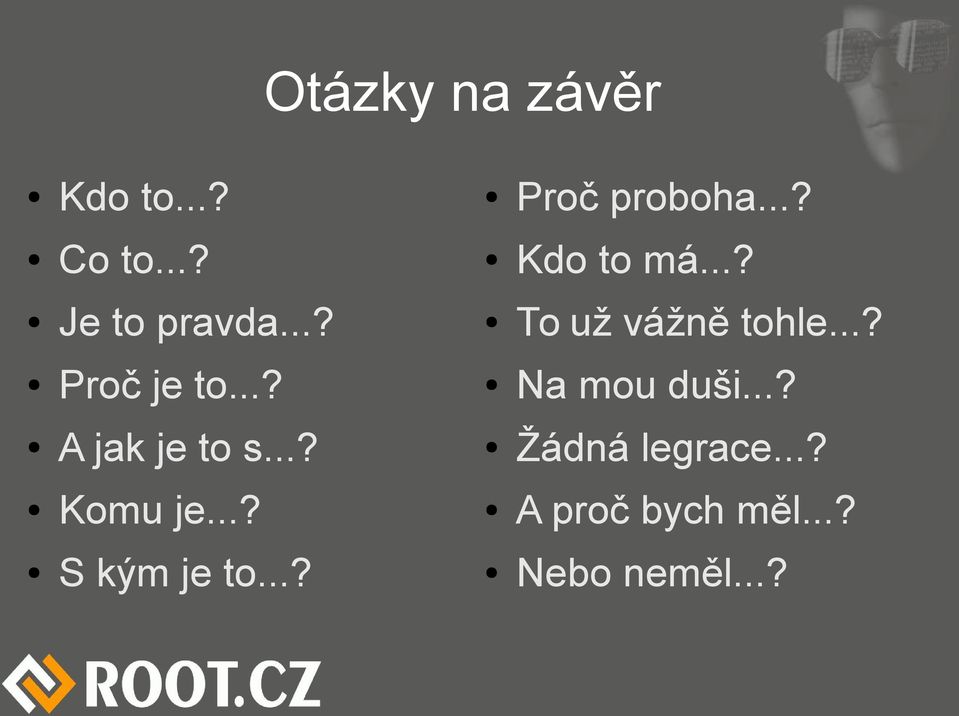..? Proč je to...? Na mou duši...? A jak je to s.