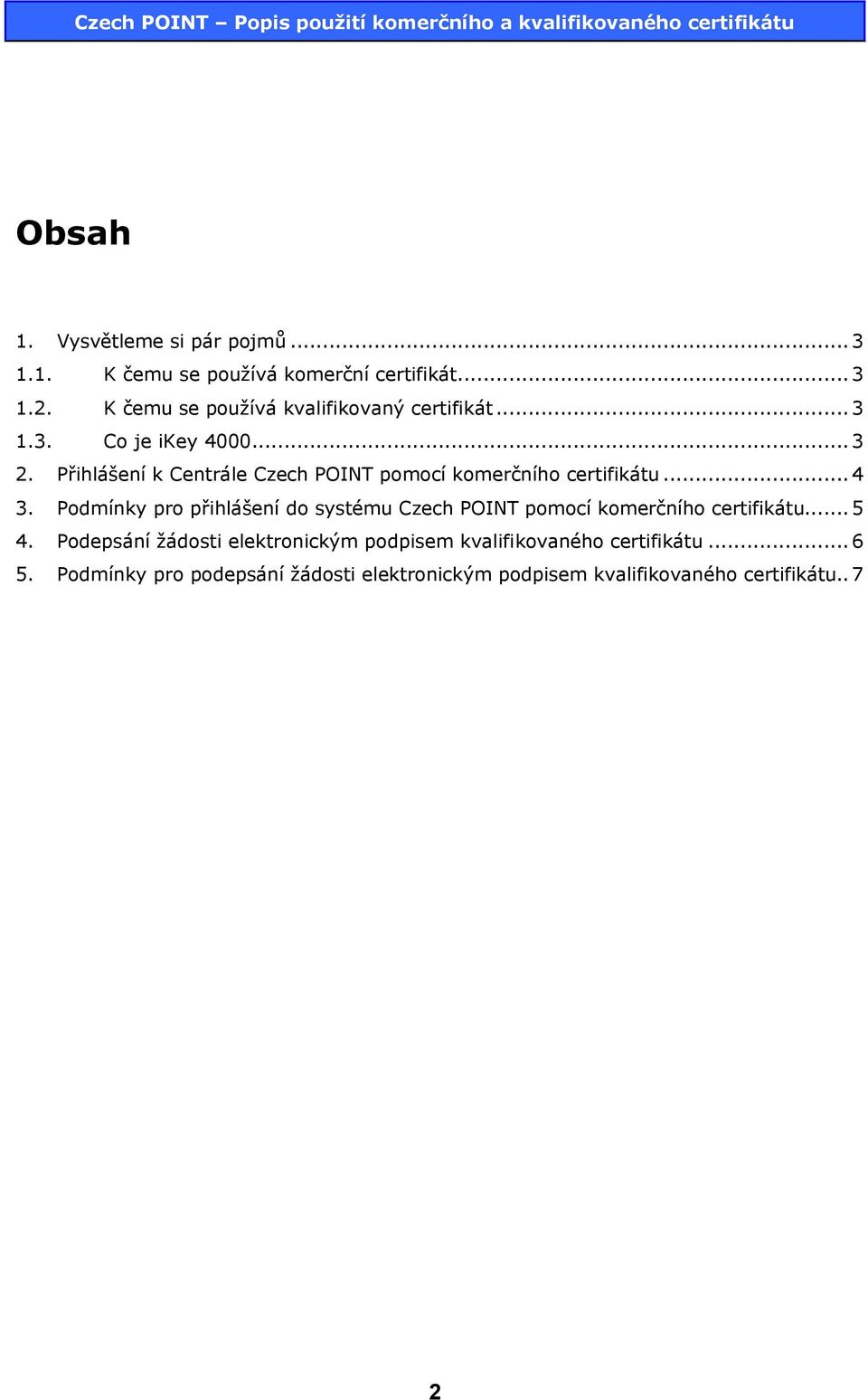 Přihlášení k Centrále Czech POINT pomocí komerčního certifikátu...4 3.