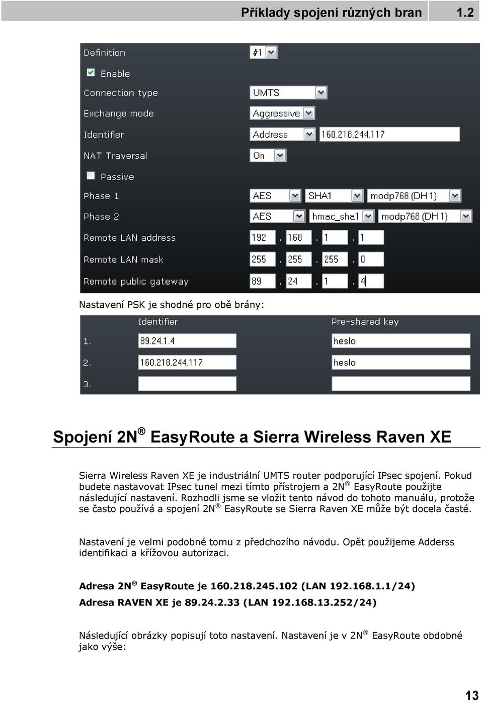 Rozhodli jsme se vložit tento návod do tohoto manuálu, protože se často používá a spojení 2N EasyRoute se Sierra Raven XE může být docela časté.
