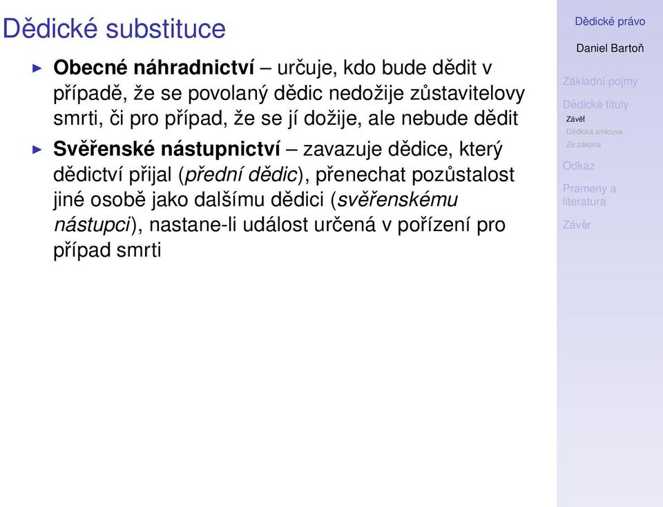 nástupnictví zavazuje dědice, který dědictví přijal (přední dědic), přenechat pozůstalost jiné