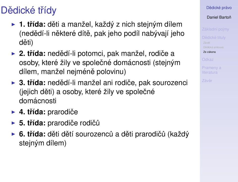 třída: nedědí-li potomci, pak manžel, rodiče a osoby, které žily ve společné domácnosti (stejným dílem, manžel nejméně