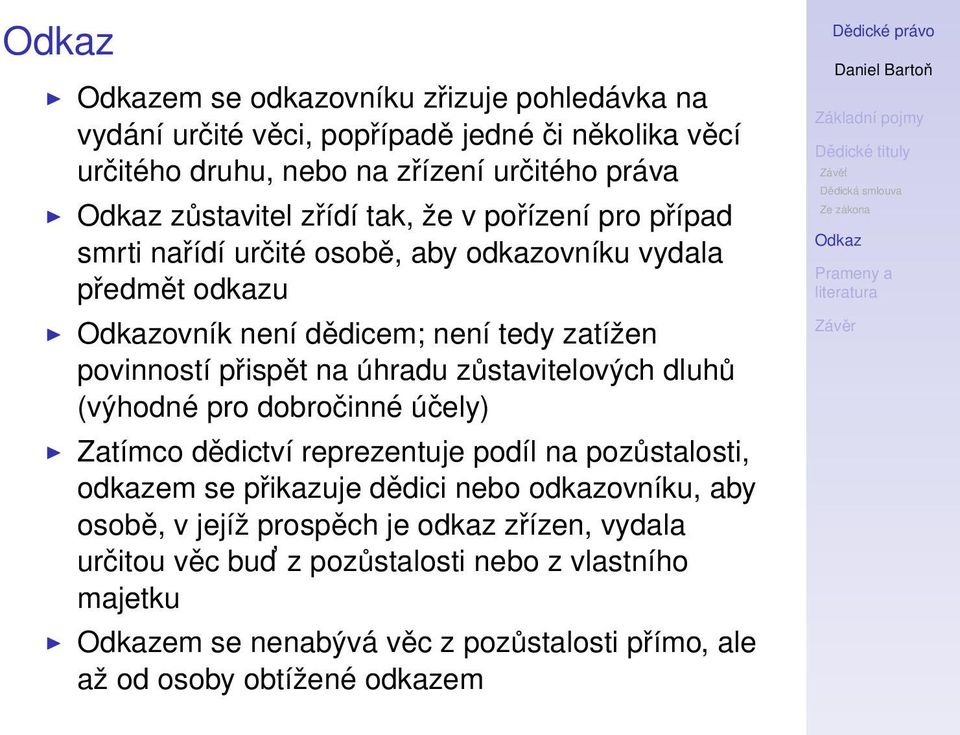 zůstavitelových dluhů (výhodné pro dobročinné účely) Zatímco dědictví reprezentuje podíl na pozůstalosti, odkazem se přikazuje dědici nebo odkazovníku, aby osobě,