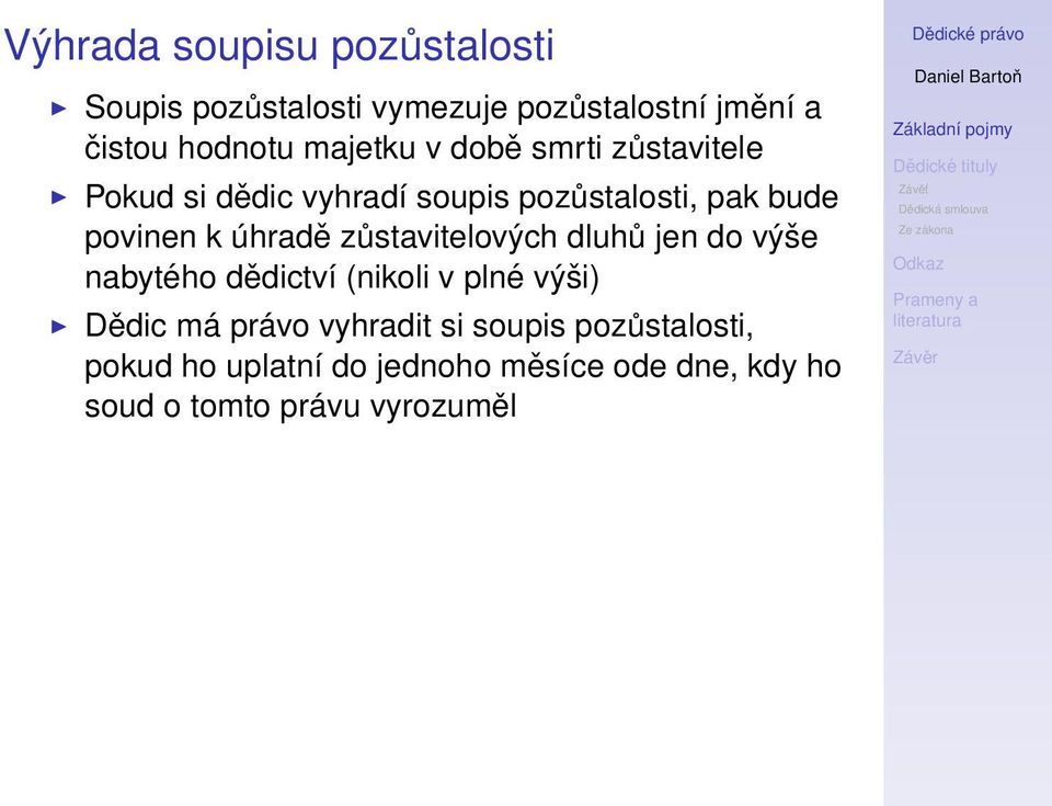 úhradě zůstavitelových dluhů jen do výše nabytého dědictví (nikoli v plné výši) Dědic má právo