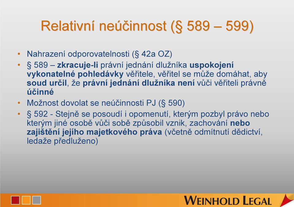 právně účinné Možnost dovolat se neúčinnosti PJ ( 590) 592 - Stejně se posoudí i opomenutí, kterým pozbyl právo nebo kterým