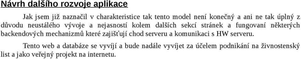 některých backendových mechanizmů které zajišťují chod serveru a komunikaci s HW serveru.