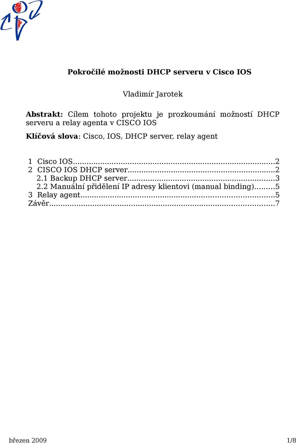 server, relay agent 1 Cisco IOS...2 2 CISCO IOS DHCP server...2 2.1 Backup DHCP server...3 2.