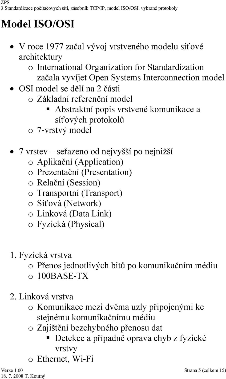 (Presentation) o Relační (Session) o Transportní (Transport) o Síťová (Network) o Linková (Data Link) o Fyzická (Physical) 1.