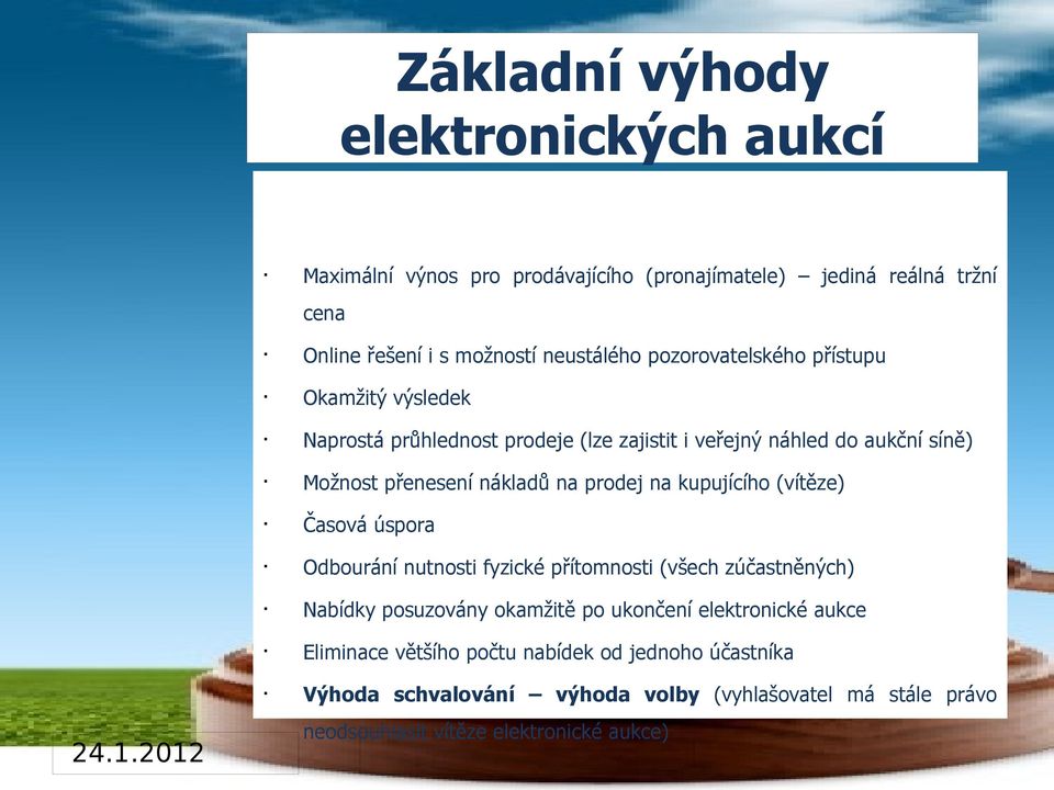 prodej na kupujícího (vítěze) Časová úspora Odbourání nutnosti fyzické přítomnosti (všech zúčastněných) Nabídky posuzovány okamžitě po ukončení