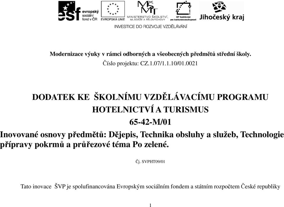 předmětů: Dějepis, Technika obsluhy a služeb, Technologie přípravy pokrmů a průřezové téma Po zelené. Čj.