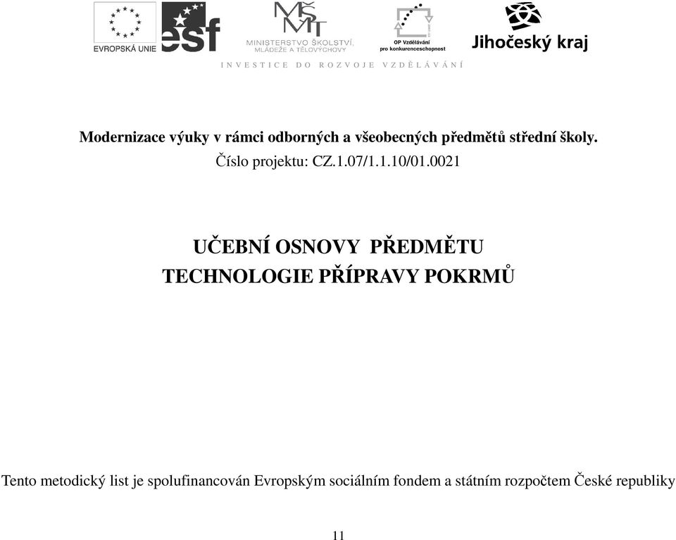 0021 UČEBNÍ OSNOVY PŘEDMĚTU TECHNOLOGIE PŘÍPRAVY POKRMŮ Tento metodický list je