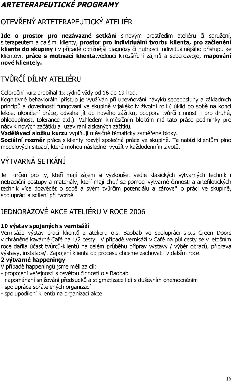 mapování nové klientely. TVŮRČÍ DÍLNY ATELIÉRU Celoroční kurz probíhal 1x týdně vždy od 16 do 19 hod.
