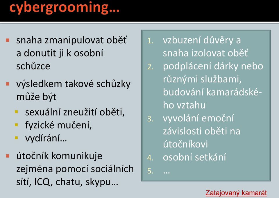 chatu, skypu 1. vzbuzení důvěry a snaha izolovat oběť 2.