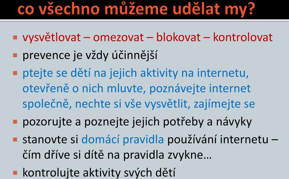 si vše vysvětlit, zajímejte se pozorujte a poznejte jejich potřeby a návyky stanovte si