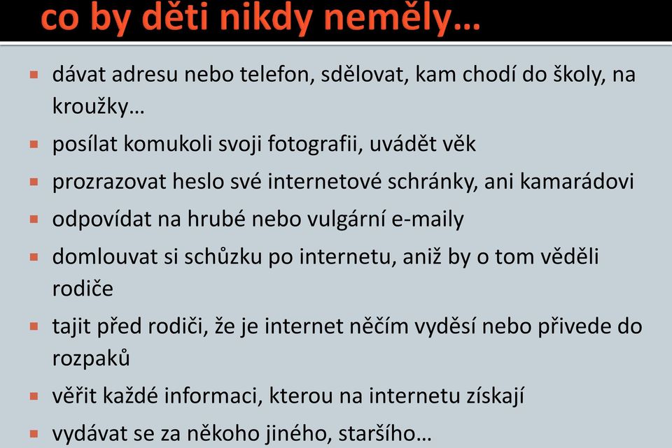 e-maily domlouvat si schůzku po internetu, aniž by o tom věděli rodiče tajit před rodiči, že je internet