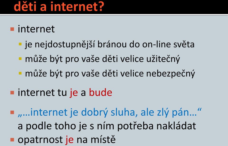 nebezpečný internet tu je a bude internet je dobrý sluha, ale