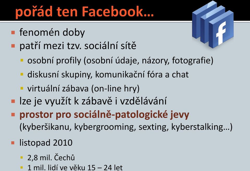 komunikační fóra a chat virtuální zábava (on-line hry) lze je využít k zábavě i