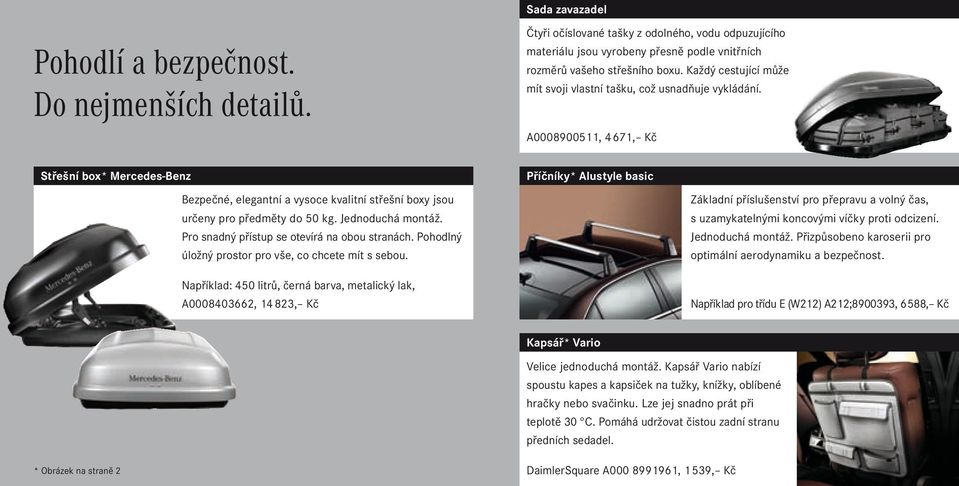 A0008900511, 4671, Kč Střešní box* Mercedes-Benz Bezpečné, elegantní a vysoce kvalitní střešní boxy jsou určeny pro předměty do 50 kg. Jednoduchá montáž.