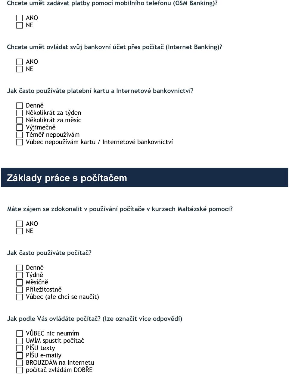 Denně Několikrát za týden Několikrát za měsíc Výjimečně Téměř nepoužívám Vůbec nepoužívám kartu / Internetové bankovnictví Základy práce s počítačem Máte zájem se zdokonalit v