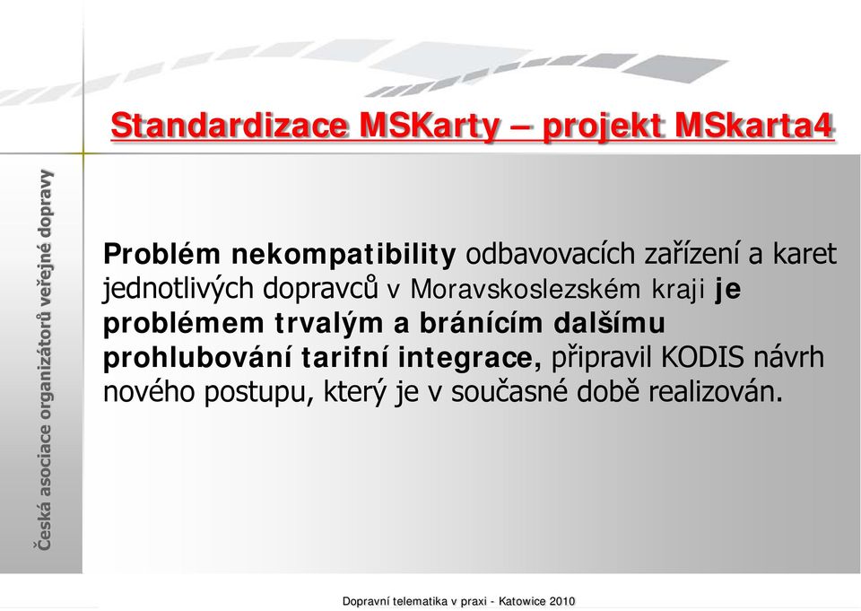 jednotlivých dopravců v Moravskoslezském kraji je problémem trvalým a bránícím dalšímu