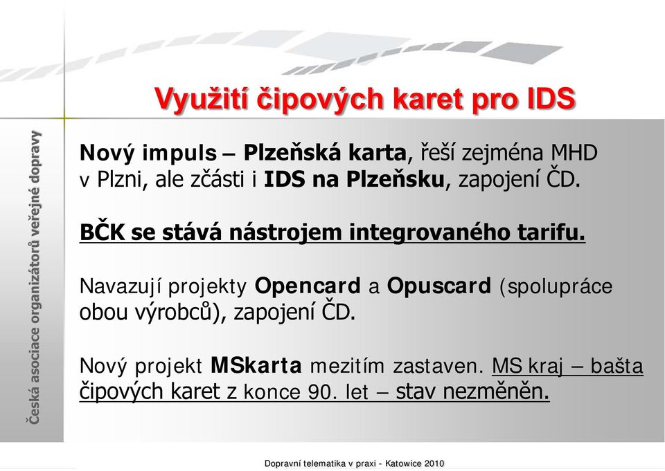 Navazují projekty Opencard a Opuscard (spolupráce obou výrobců), zapojení ČD.