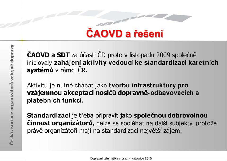 Aktivitu je nutné chápat jako tvorbu infrastruktury pro vzájemnou akceptaci nosičů dopravně-odbavovacích a